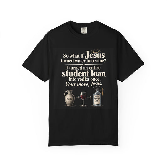 Your Move, Jesus – Student Loan to Vodka Funny T-Shirt