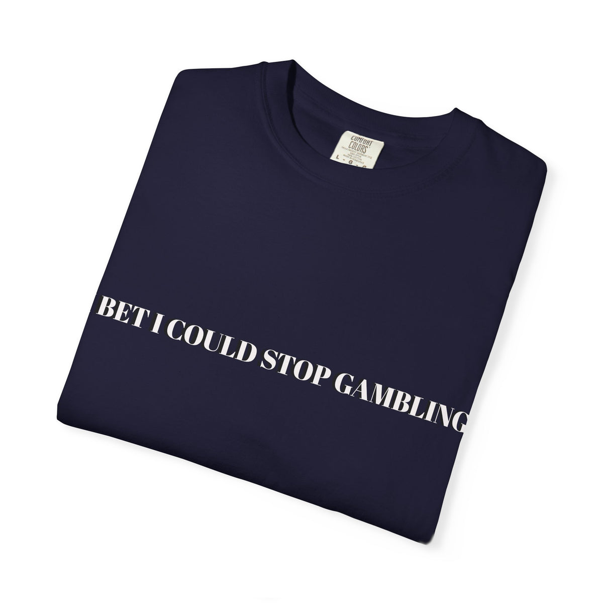 I Bet I Could Stop Gambling – Funny Gambling T-Shirt