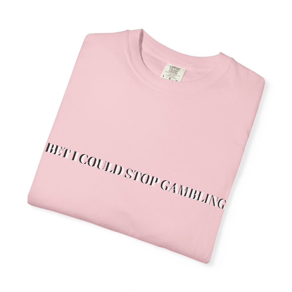 I Bet I Could Stop Gambling – Funny Gambling T-Shirt