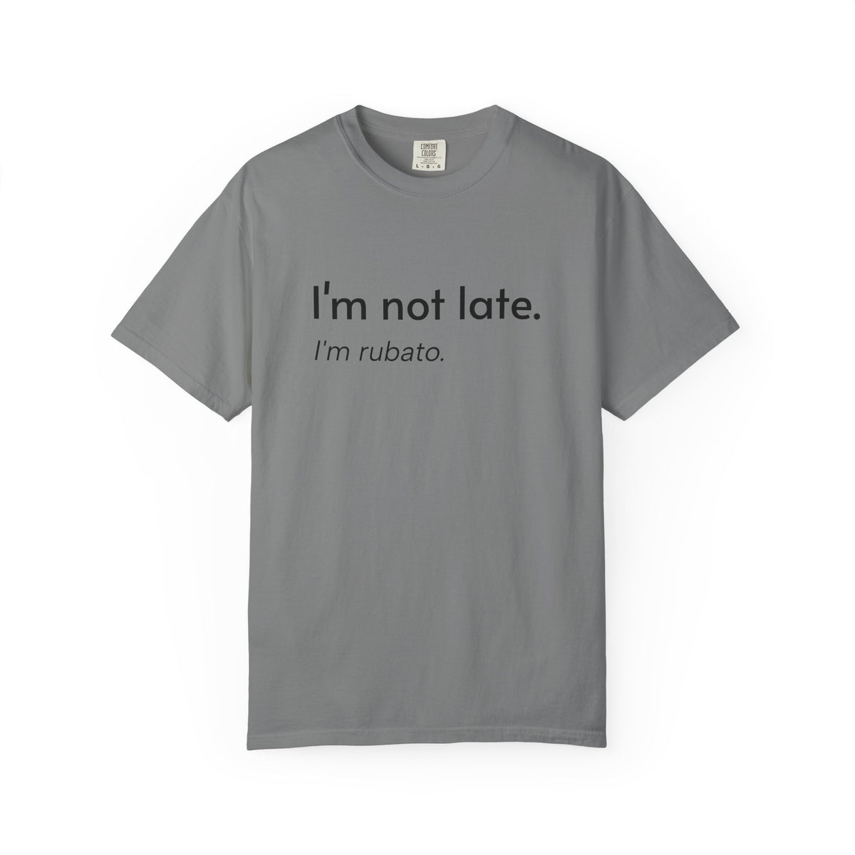I'm not late. I'm rubato. T-Shirt — Musician Funny Tempo Tee