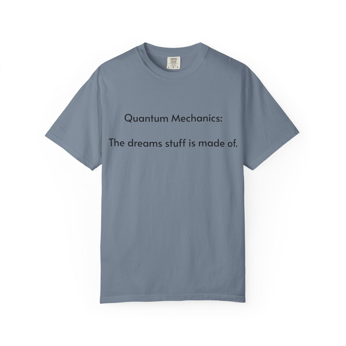 Quantum Mechanics: The Dreams Stuff Is Made Of – Funny Physics T-Shirt