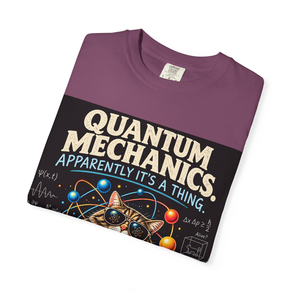 Quantum Mechanics: Apparently It’s a Thing – Funny Physics T-Shirt