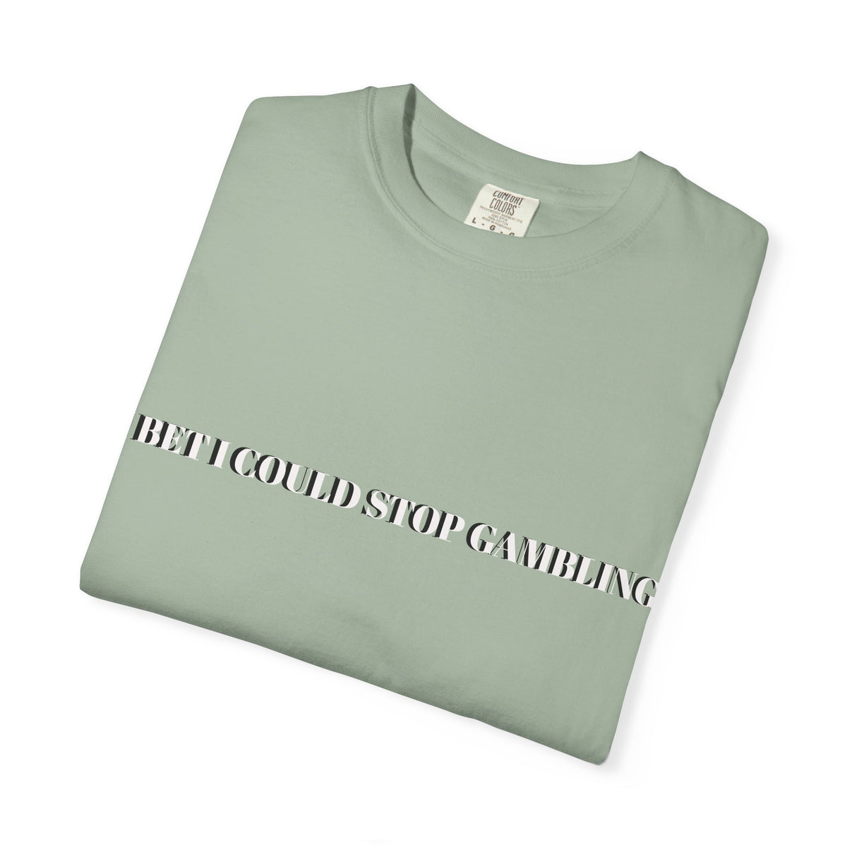I Bet I Could Stop Gambling – Funny Gambling T-Shirt