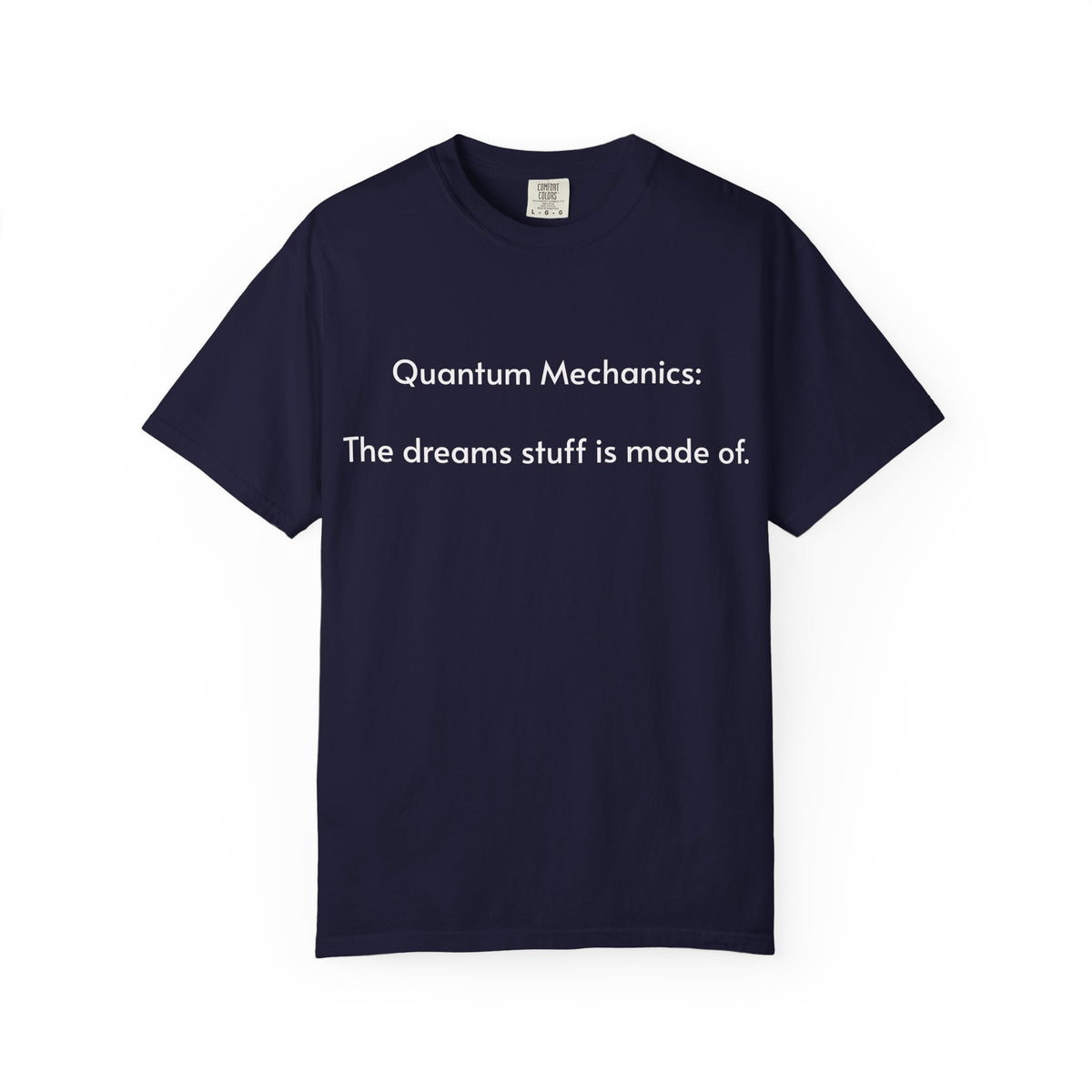 Quantum Mechanics: The Dreams Stuff Is Made Of – Funny Physics T-Shirt