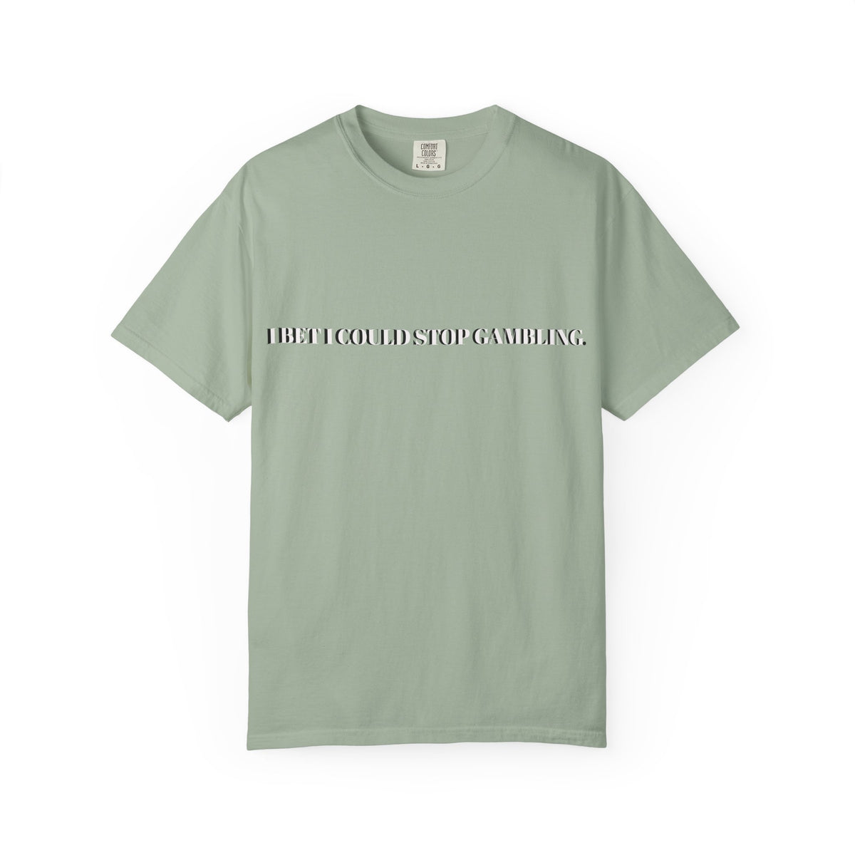 I Bet I Could Stop Gambling – Funny Gambling T-Shirt