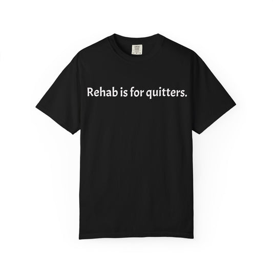 Rehab Is for Quitters T-Shirt