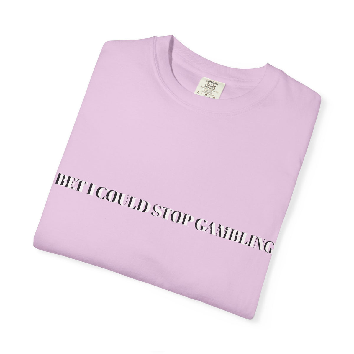 I Bet I Could Stop Gambling – Funny Gambling T-Shirt